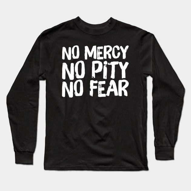 No Mercy No Pity No Fear Saying Horror Quote Long Sleeve T-Shirt by ballhard